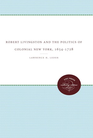 Robert Livingston and the Politics of Colonial New York, 1654-1728