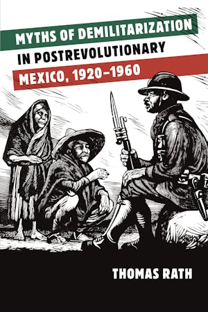 Myths of Demilitarization in Postrevolutionary Mexico, 1920-1960 ...