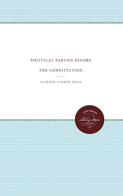 Political Parties before the Constitution | Jackson Turner Main ...