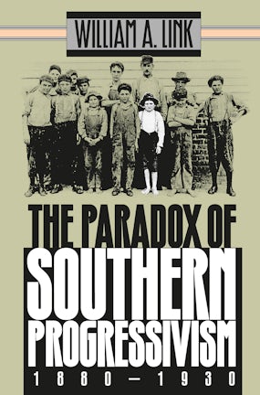 The Paradox of Southern Progressivism, 1880-1930