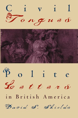 Civil Tongues and Polite Letters in British America
