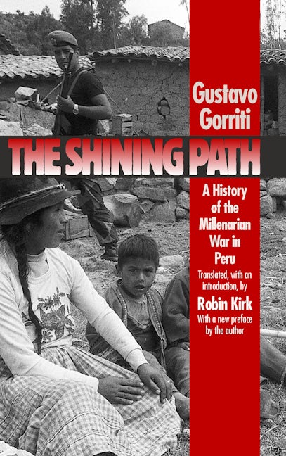 The Shining Path: A History of the Millenarian War in Peru (Latin America  in Translation/en Traducción/em Tradução): Gorriti, Gustavo, Robin Kirk:  9780807846766: : Books