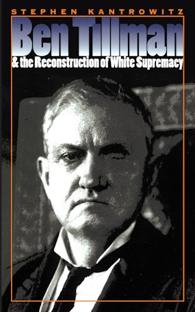 Ben Tillman and the Reconstruction of White Supremacy