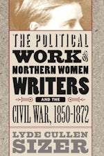 The Political Work of Northern Women Writers and the Civil War, 1850-1872