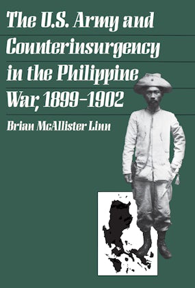The U.S. Army and Counterinsurgency in the Philippine War, 1899-1902