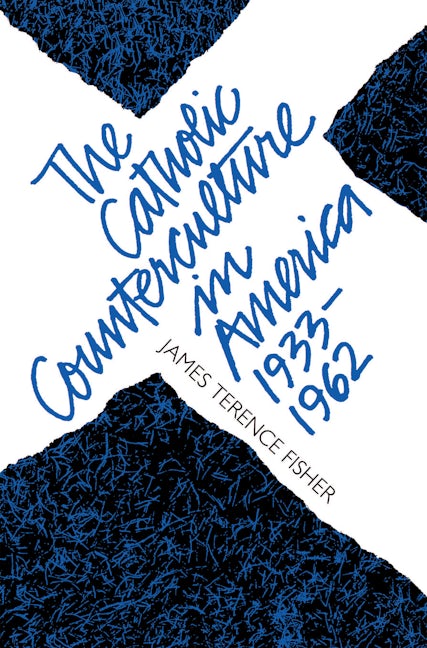 The Catholic Counterculture in America, 1933-1962