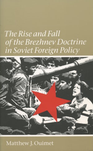 The Rise and Fall of the Brezhnev Doctrine in Soviet Foreign Policy