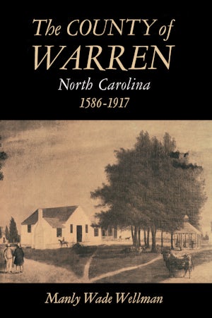 The County of Warren, North Carolina, 1586-1917 | Manly Wade Wellman ...