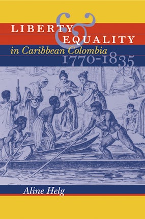 Liberty and Equality in Caribbean Colombia, 1770-1835