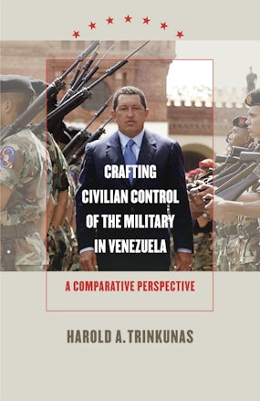 Crafting Civilian Control of the Military in Venezuela