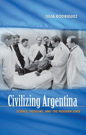 Civilizing Argentina Julia Rodriguez University Of North - 