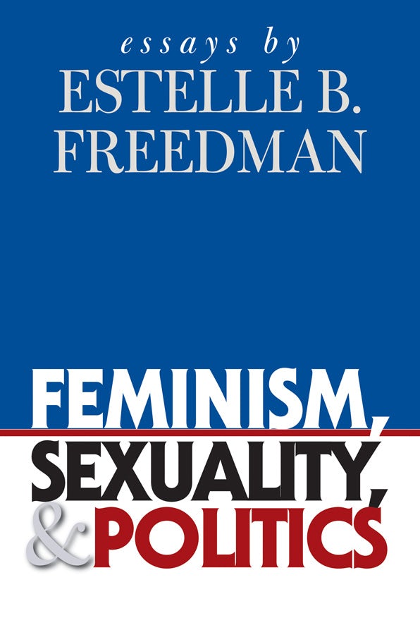 Feminism, Sexuality, and Politics | Estelle B. Freedman 