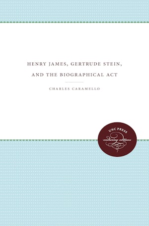 Henry James, Gertrude Stein, and the Biographical Act