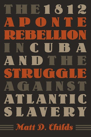 The 1812 Aponte Rebellion in Cuba and the Struggle against Atlantic Slavery