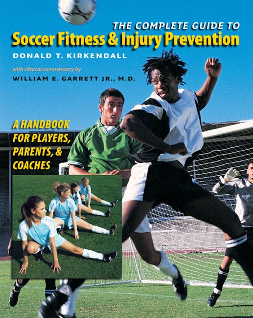 The Complete Guide to Soccer Fitness and Injury Prevention, Donald T.  Kirkendall