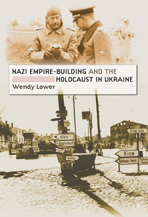 Nazi Empire-Building and the Holocaust in Ukraine