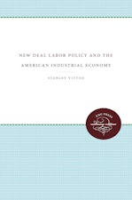 New Deal Labor Policy and the American Industrial Economy