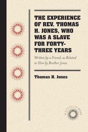 The Experience of Rev. Thomas H. Jones, Who Was a Slave for Forty-Three Years