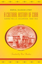 A Cultural History of Cuba during the U.S. Occupation, 1898-1902