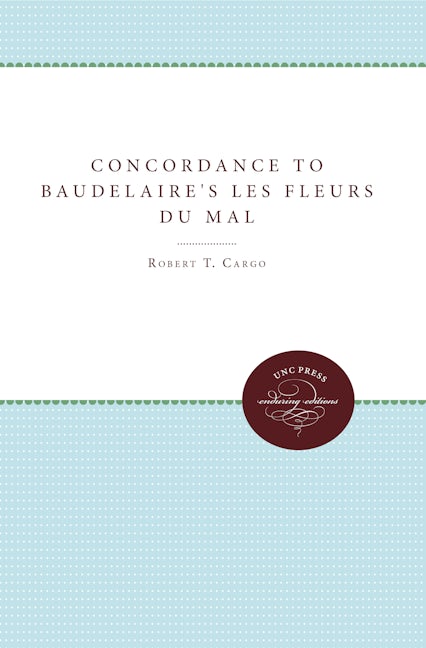 Concordance to Baudelaire's Les Fleurs du mal, Robert T. Cargo