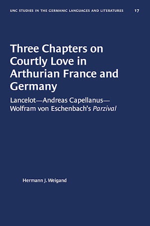 Three Chapters on Courtly Love in Arthurian France and Germany