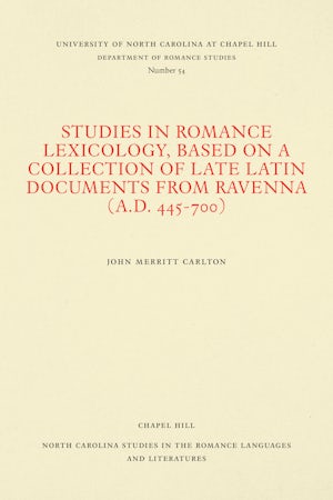 Studies in Romance Lexicology, Based on a Collection of Late Latin Documents from Ravenna (A.D. 445-700)