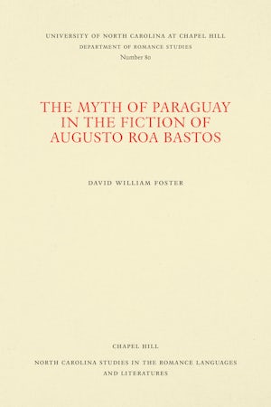 The Myth of Paraguay in the Fiction of Augusto Roa Bastos