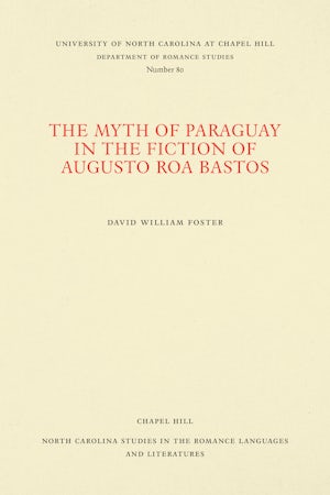 The Myth of Paraguay in the Fiction of Augusto Roa Bastos