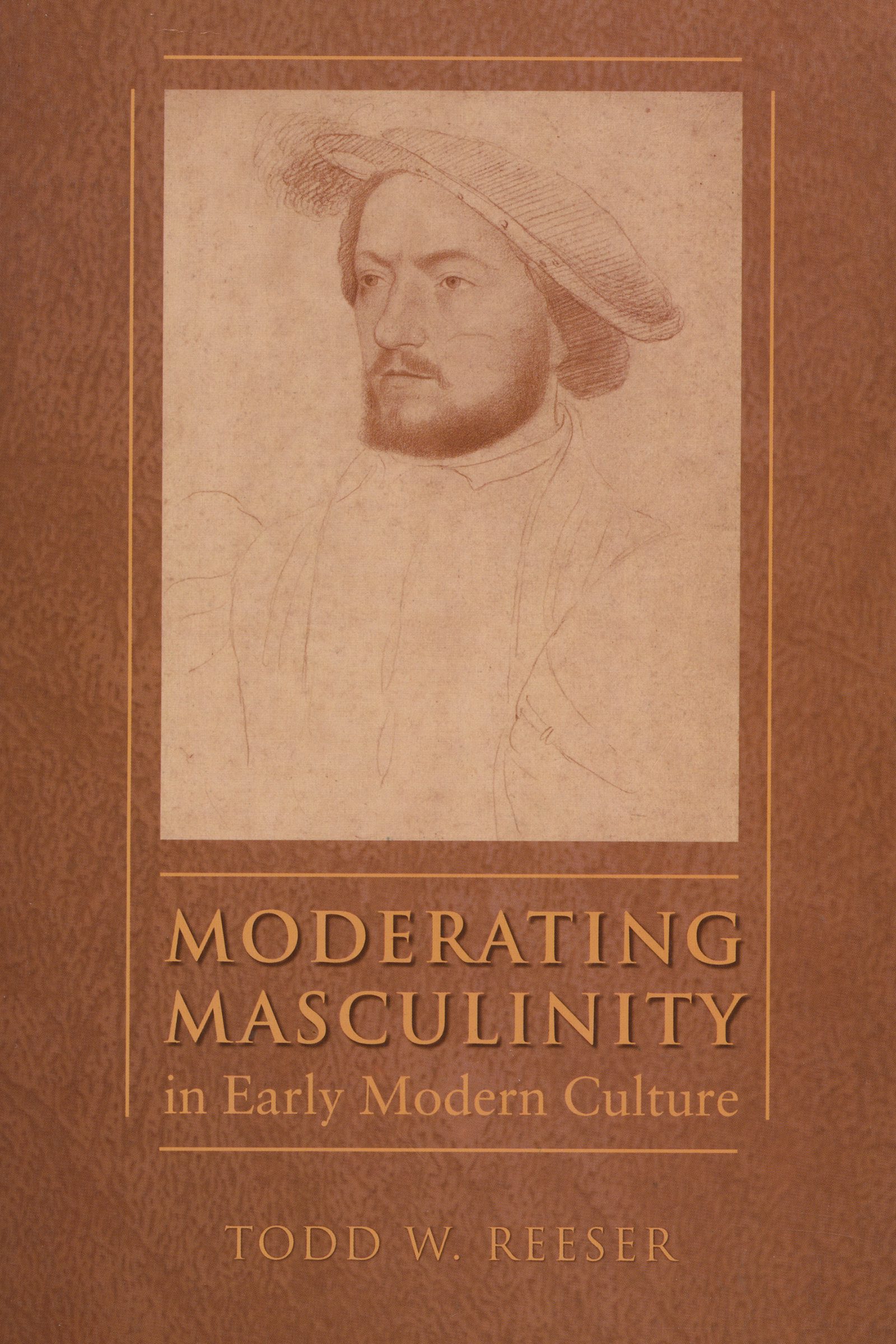 Moderating Masculinity in Early Modern Culture | Todd W. Reeser