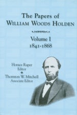 The Papers of William Woods Holden, Volume 1