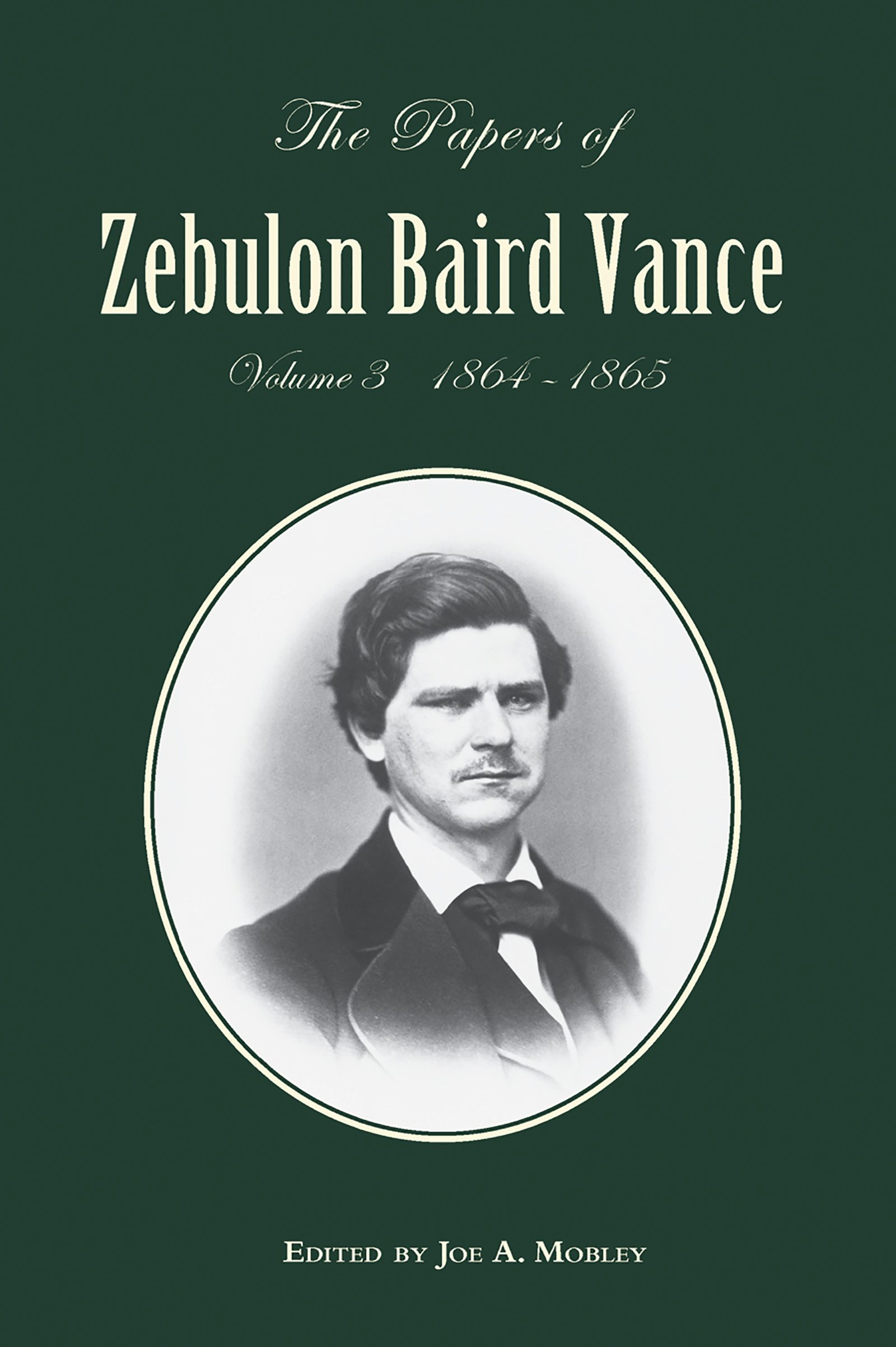 The Papers Of Zebulon Baird Vance, Volume 3 | Joe A. Mobley ...