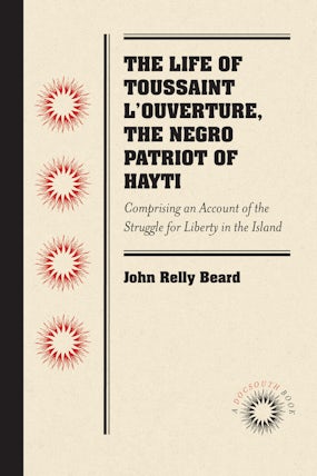 The Life of Toussaint L'Ouverture, the Negro Patriot of Hayti