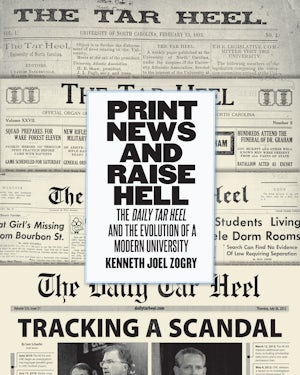 Print News And Raise Hell Kenneth Joel Zogry University Of North Carolina Press