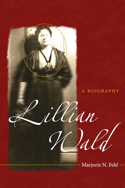 Lillian Wald | Marjorie N. Feld | University of North Carolina Press