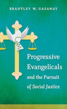 Progressive Evangelicals and the Pursuit of Social Justice