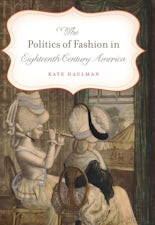 The Politics of Fashion in Eighteenth-Century America