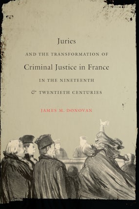 Juries and the Transformation of Criminal Justice in France in the Nineteenth and Twentieth Centuries