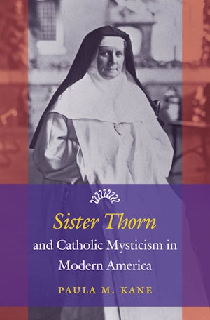 Sister Thorn and Catholic Mysticism in Modern America