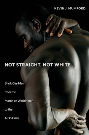 Not Straight, Not White | Kevin Mumford | University of North Carolina Press