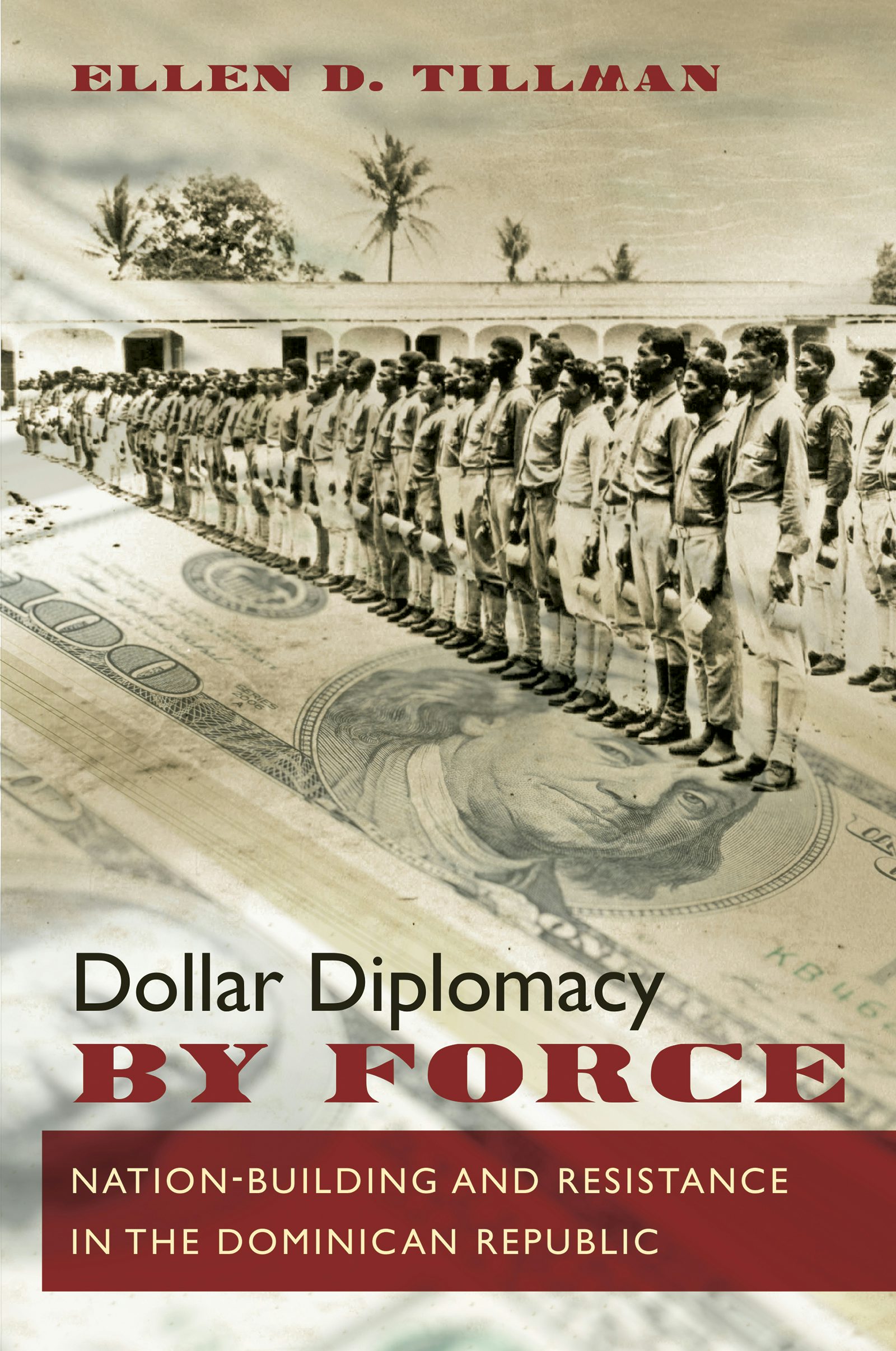 Dollar Diplomacy by Force | Ellen D. Tillman | University of North