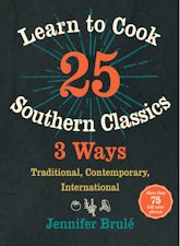 Learn to Cook 25 Southern Classics 3 Ways
