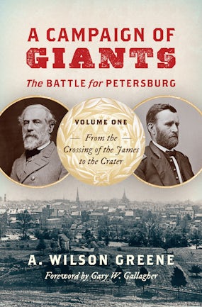 A Campaign of Giants--The Battle for Petersburg