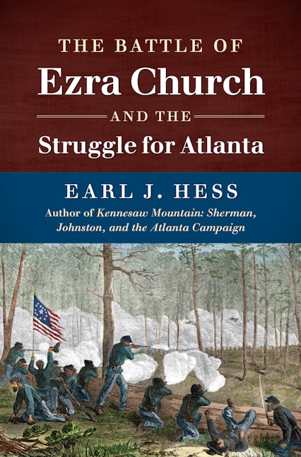The Battle of Ezra Church and the Struggle for Atlanta