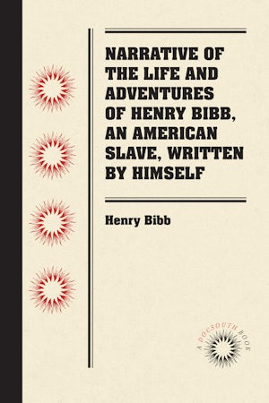 Narrative of the Life and Adventures of Henry Bibb, An American Slave, Written by Himself