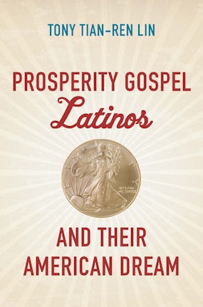 Prosperity Gospel Latinos and Their American Dream