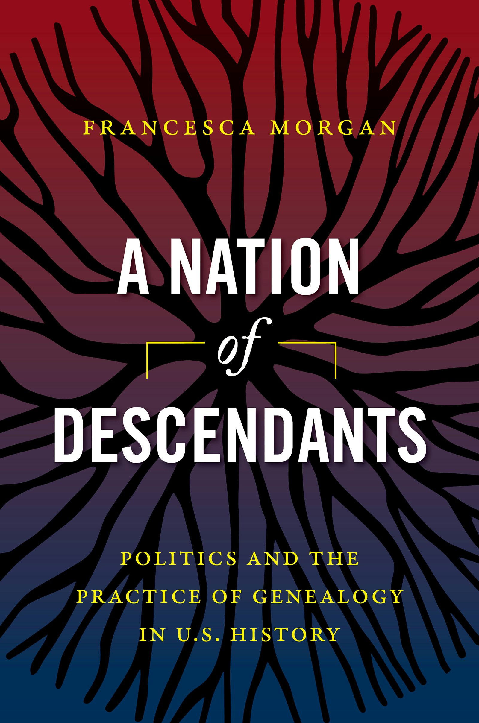 A Nation of Descendants | Francesca Morgan | University of North