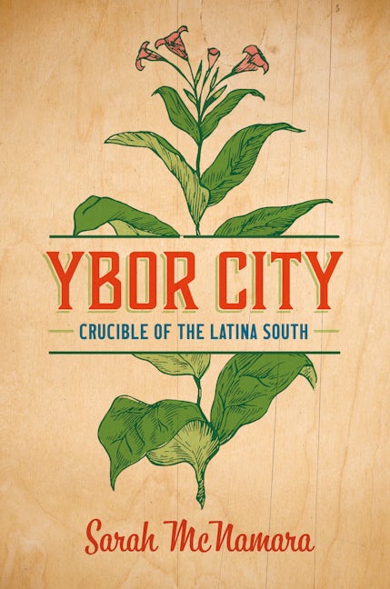 Ybor City | Sarah McNamara | University of North Carolina Press