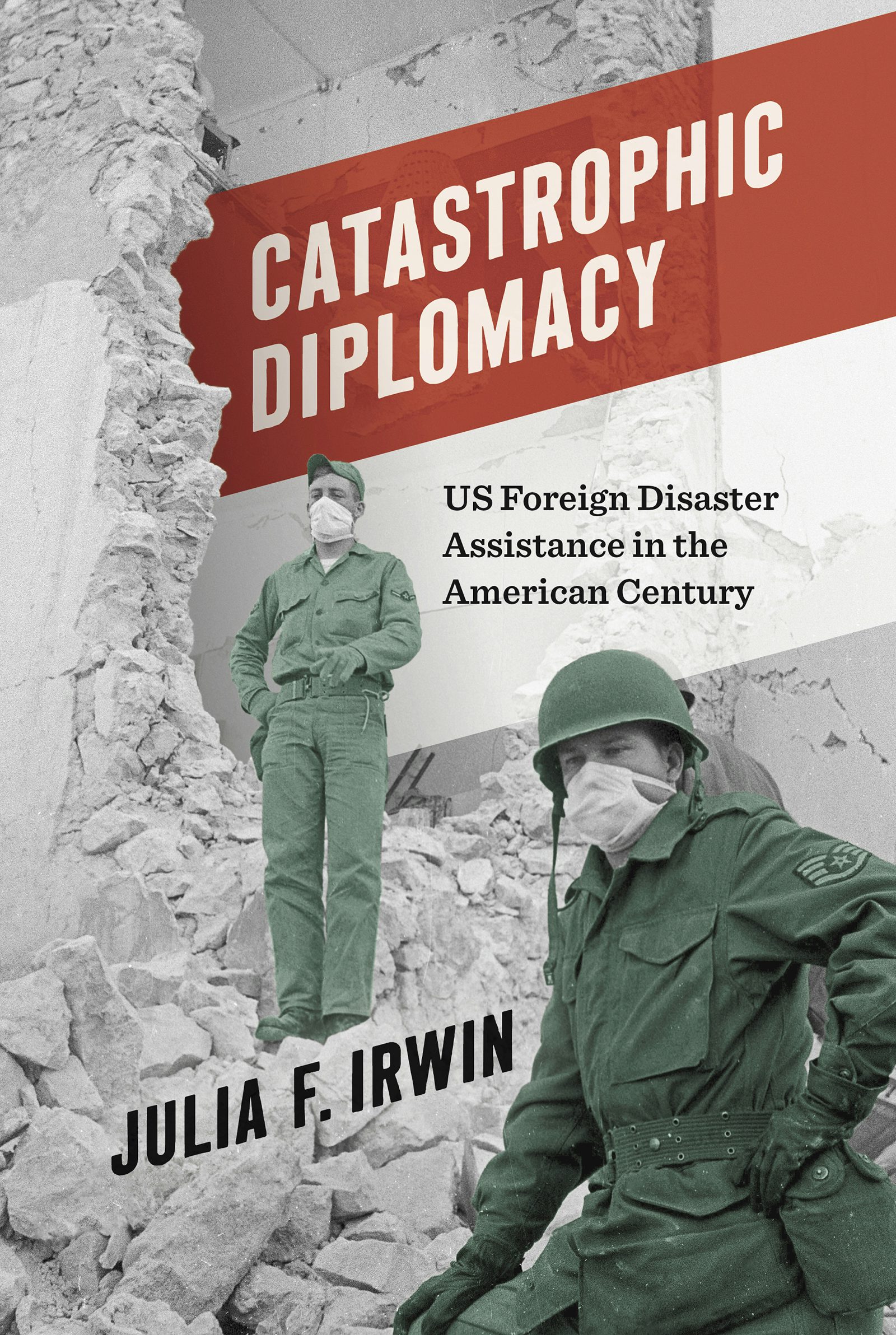 Catastrophic Diplomacy, Julia F. Irwin