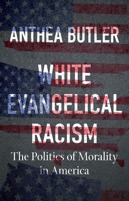 White Evangelical Racism, Second Edition | Anthea Butler | University of  North Carolina Press