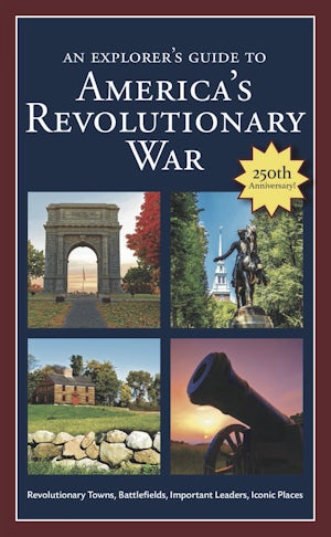 An Explorer's Guide to America's Revolutionary War
